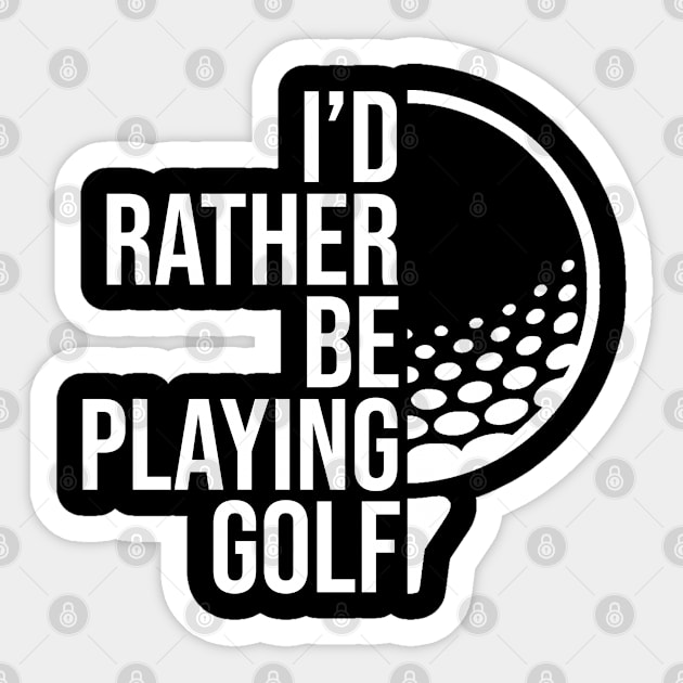 I'd rather be playing golf job gift. Perfect present for mother dad friend him or her Sticker by SerenityByAlex